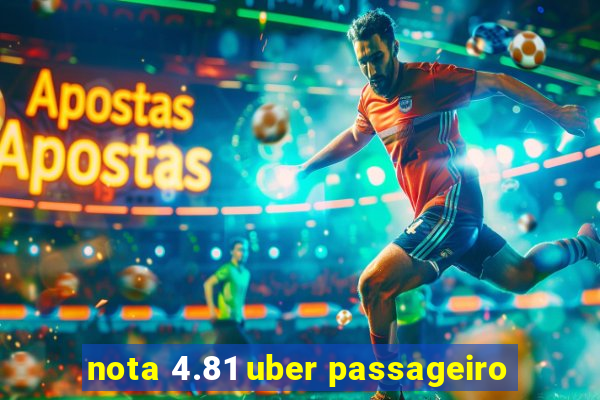 nota 4.81 uber passageiro